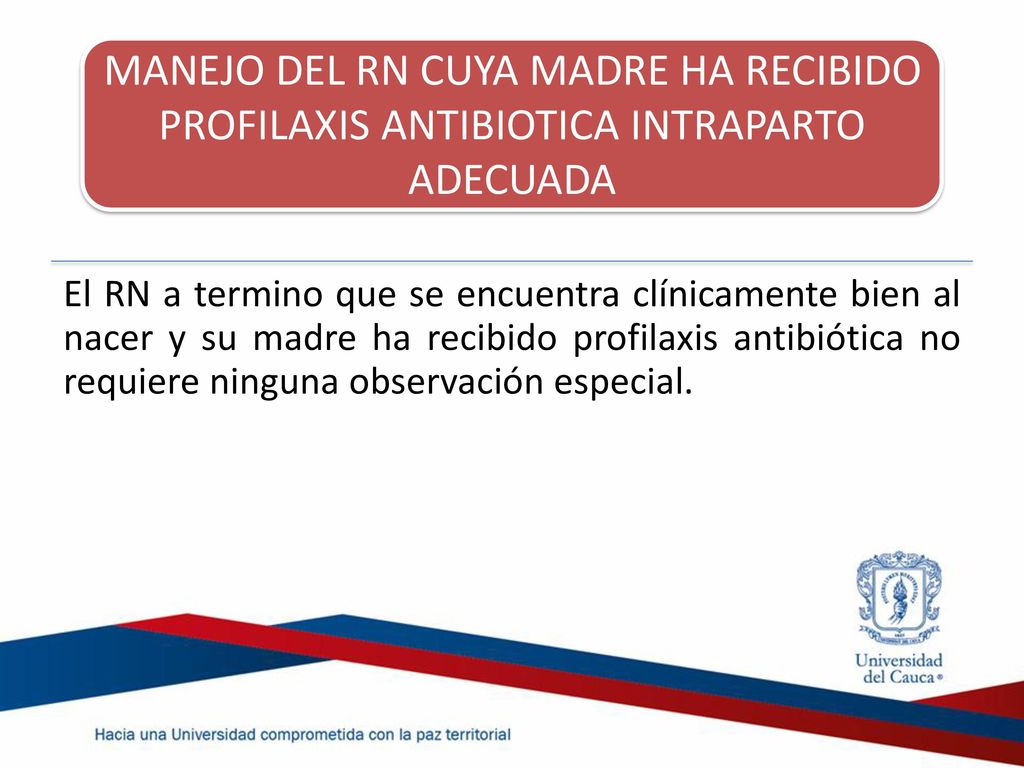 MANEJO DEL RN CUYA MADRE HA RECIBIDO PROFILAXIS ANTIBIOTICA INTRAPARTO ADECUADA
