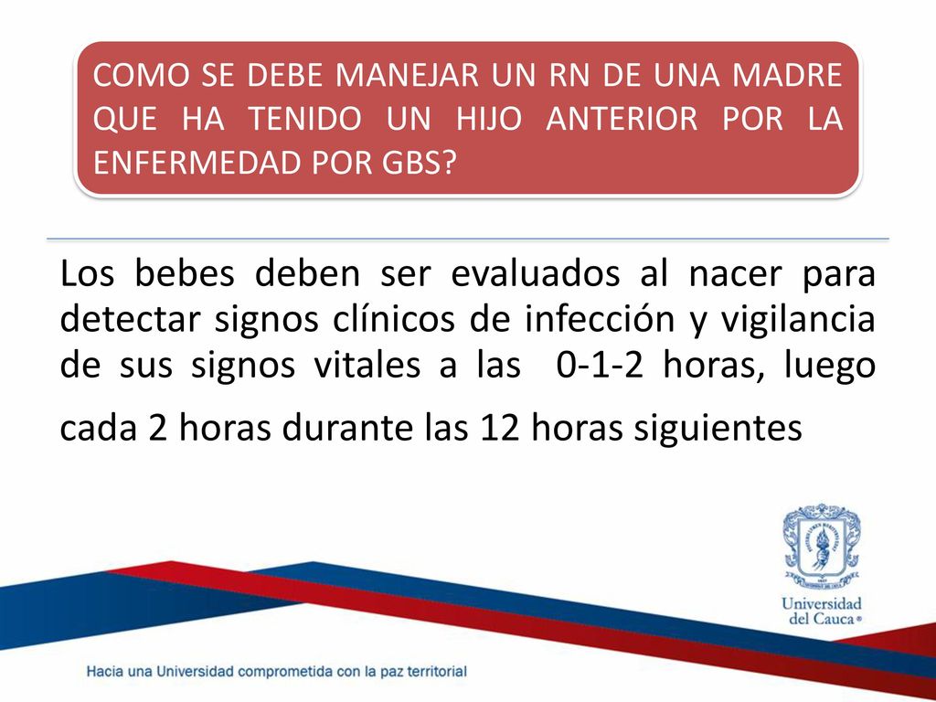 COMO SE DEBE MANEJAR UN RN DE UNA MADRE QUE HA TENIDO UN HIJO ANTERIOR POR LA ENFERMEDAD POR GBS