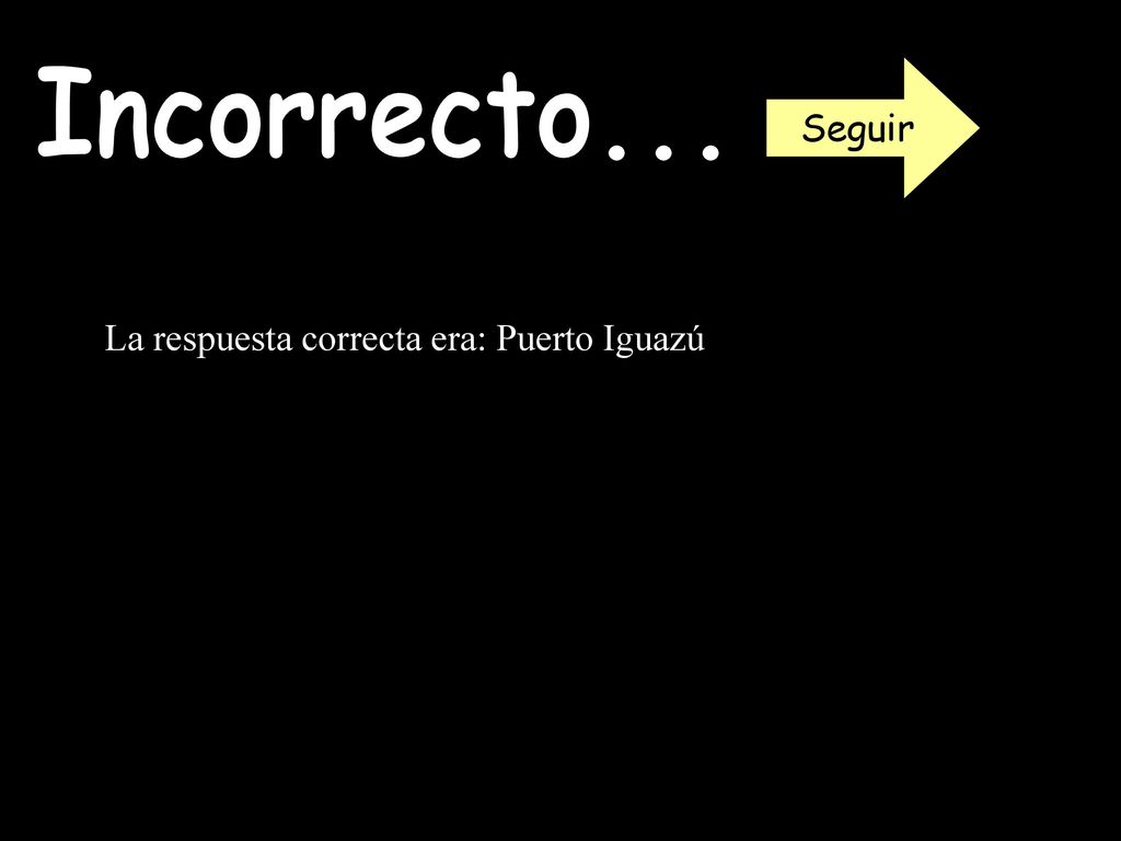 Seguir Incorrecto... La respuesta correcta era: Puerto Iguazú