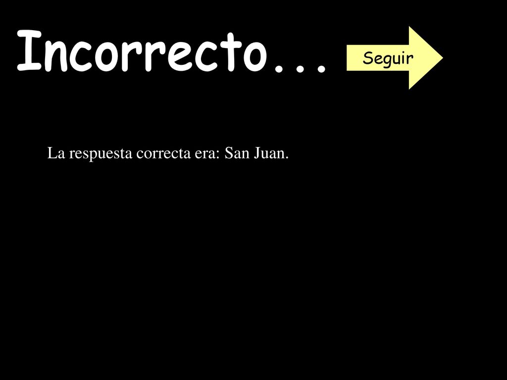 Seguir Incorrecto... La respuesta correcta era: San Juan.