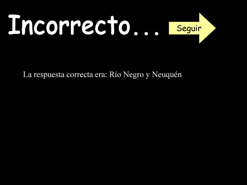 Seguir Incorrecto... La respuesta correcta era: Río Negro y Neuquén