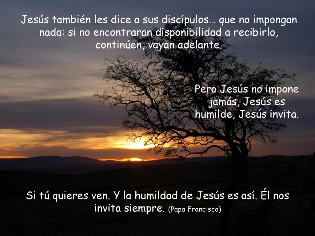 Pero Jesús no impone jamás, Jesús es humilde, Jesús invita.
