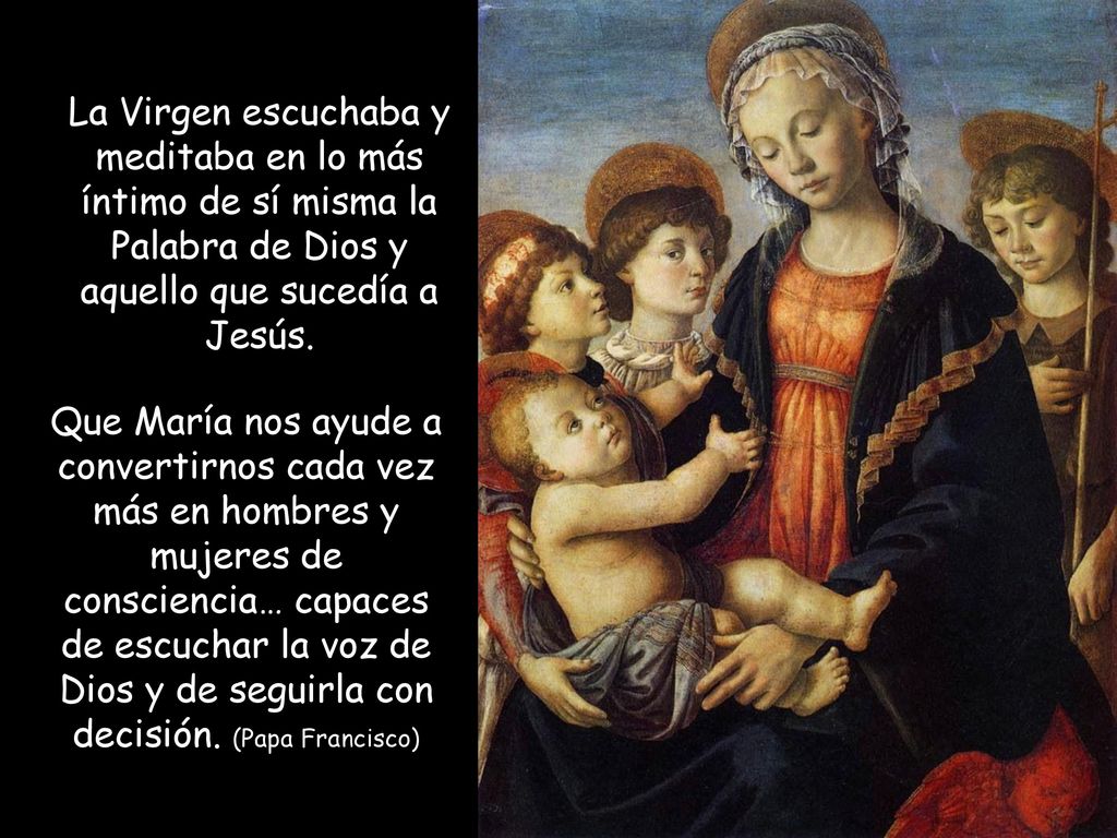 La Virgen escuchaba y meditaba en lo más íntimo de sí misma la Palabra de Dios y aquello que sucedía a Jesús.