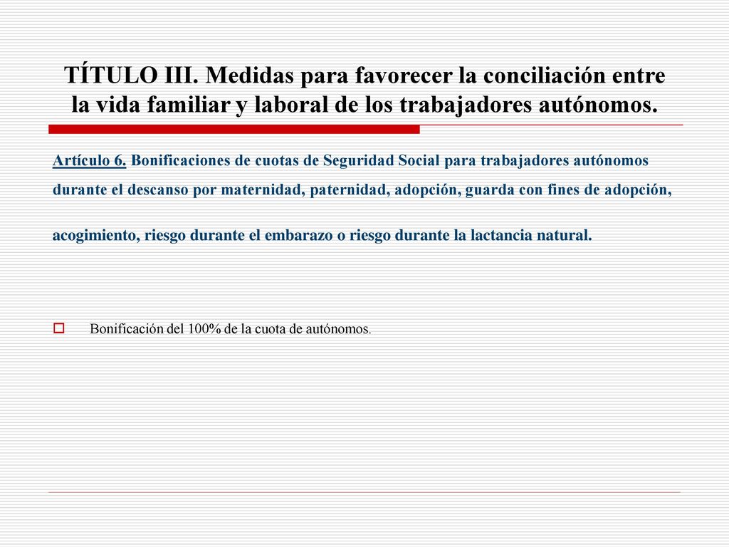 TÍTULO III. Medidas para favorecer la conciliación entre la vida familiar y laboral de los trabajadores autónomos.