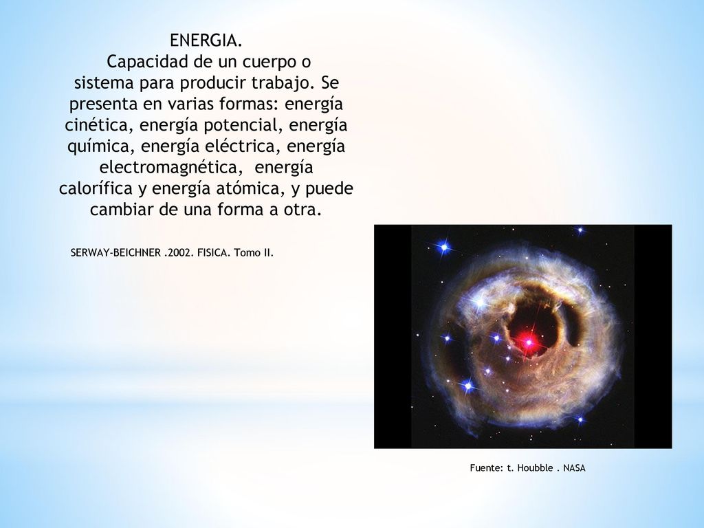 Capacidad de un cuerpo o sistema para producir trabajo. Se