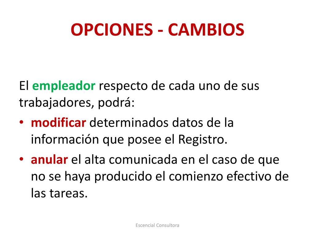 OPCIONES - CAMBIOS El empleador respecto de cada uno de sus trabajadores, podrá: