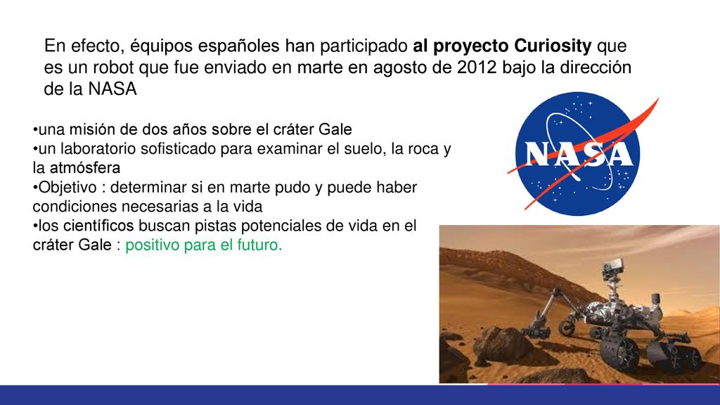 En efecto, équipos españoles han participado al proyecto Curiosity que es un robot que fue enviado en marte en agosto de 2012 bajo la dirección de la NASA