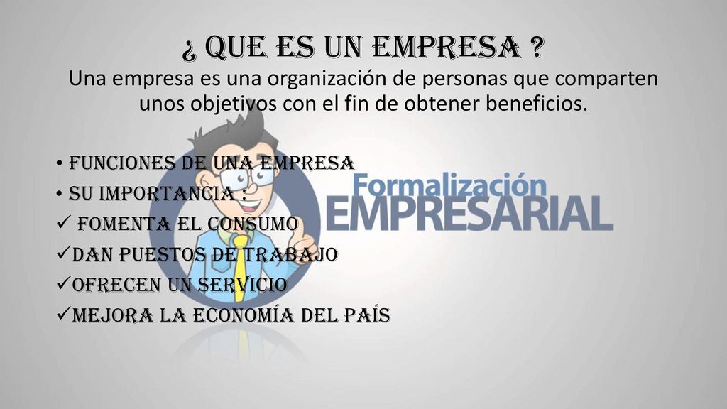 ¿ Que es un empresa Una empresa es una organización de personas que comparten unos objetivos con el fin de obtener beneficios.