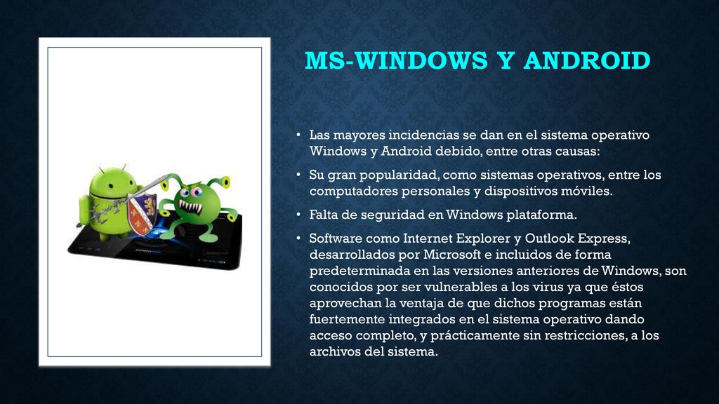 MS-Windows y Android Las mayores incidencias se dan en el sistema operativo Windows y Android debido, entre otras causas: