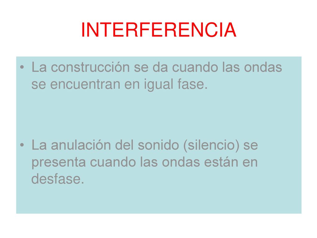 INTERFERENCIA La construcción se da cuando las ondas se encuentran en igual fase.