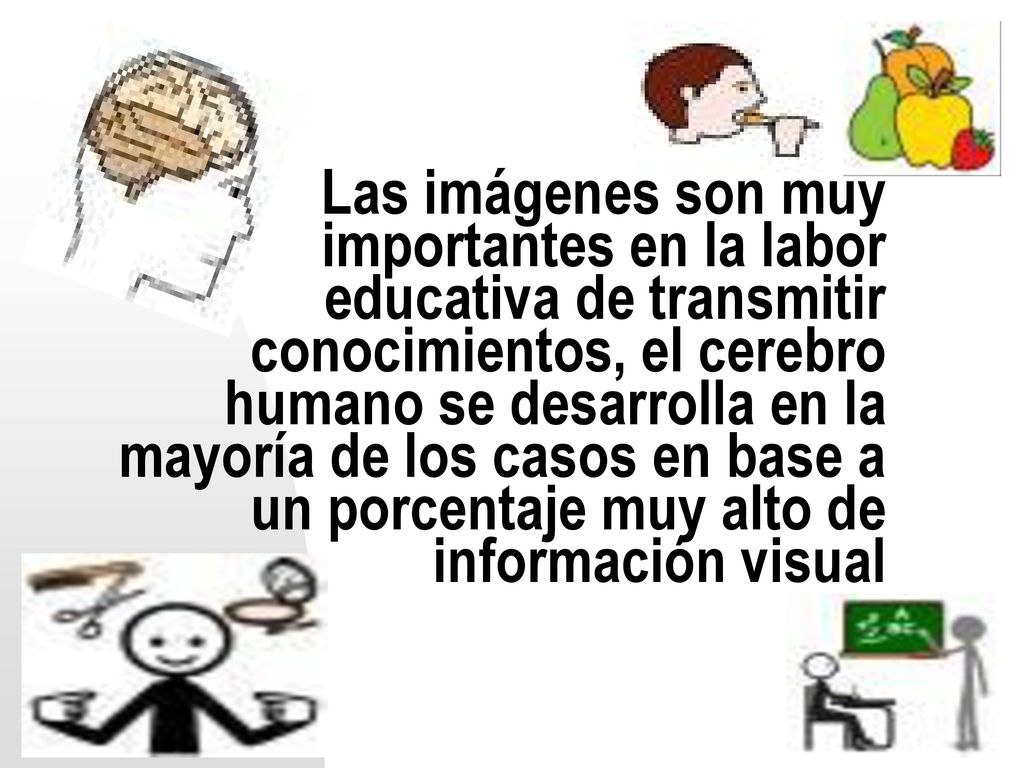 Las imágenes son muy importantes en la labor educativa de transmitir conocimientos, el cerebro humano se desarrolla en la mayoría de los casos en base a un porcentaje muy alto de información visual