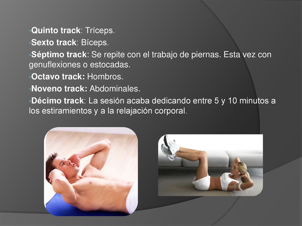 Quinto track: Tríceps. Sexto track: Bíceps. Séptimo track: Se repite con el trabajo de piernas. Esta vez con genuflexiones o estocadas.