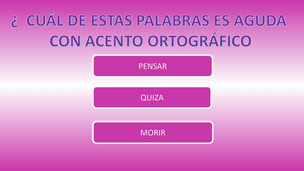 ¿ CUÁL DE ESTAS PALABRAS ES AGUDA CON ACENTO ORTOGRÁFICO