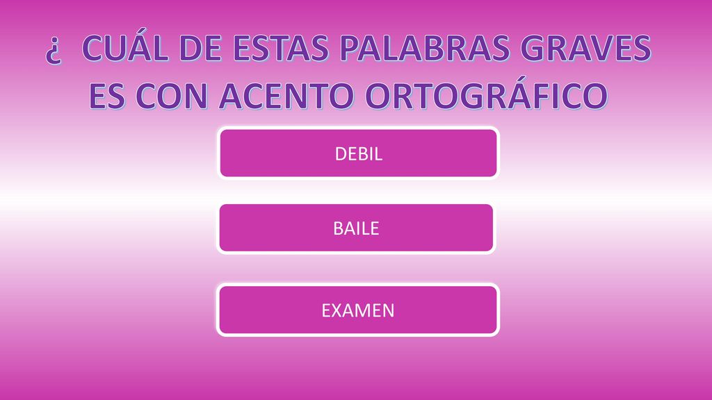 ¿ CUÁL DE ESTAS PALABRAS GRAVES ES CON ACENTO ORTOGRÁFICO