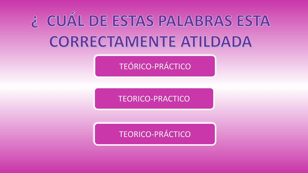 ¿ CUÁL DE ESTAS PALABRAS ESTA CORRECTAMENTE ATILDADA