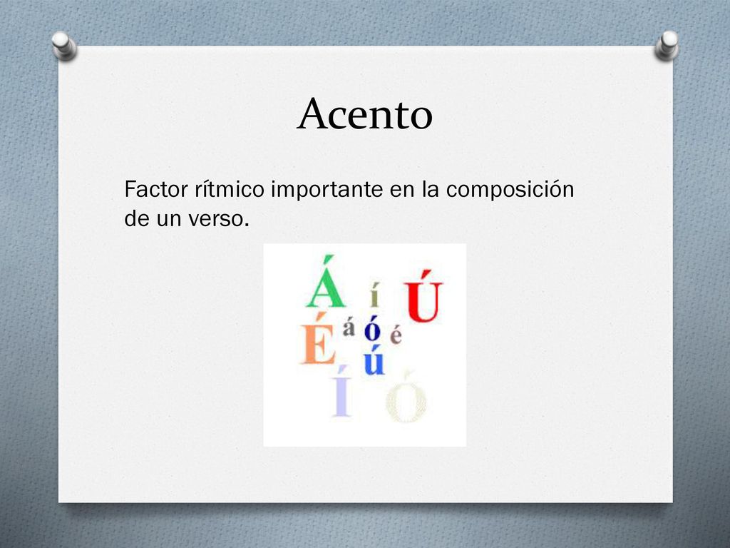 Acento Factor rítmico importante en la composición de un verso.