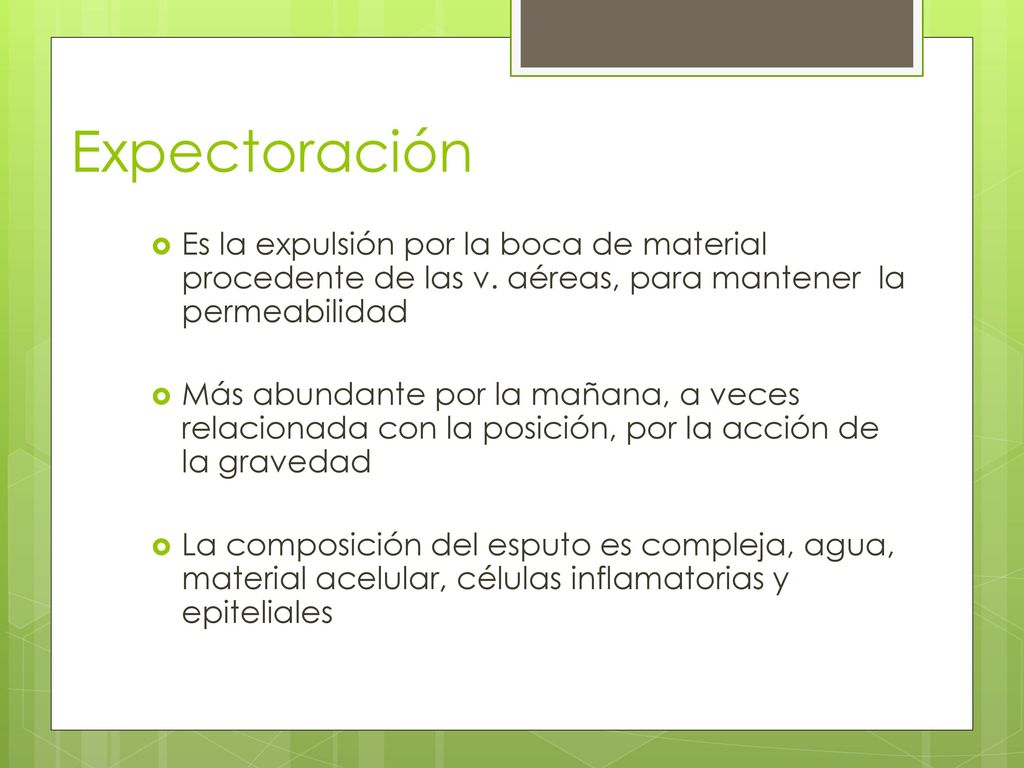 Expectoración Es la expulsión por la boca de material procedente de las v. aéreas, para mantener la permeabilidad.