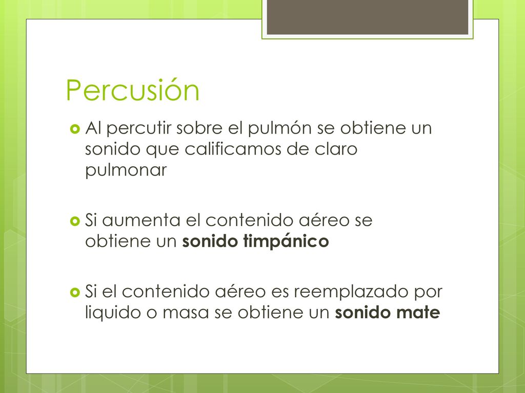 Percusión Al percutir sobre el pulmón se obtiene un sonido que calificamos de claro pulmonar.