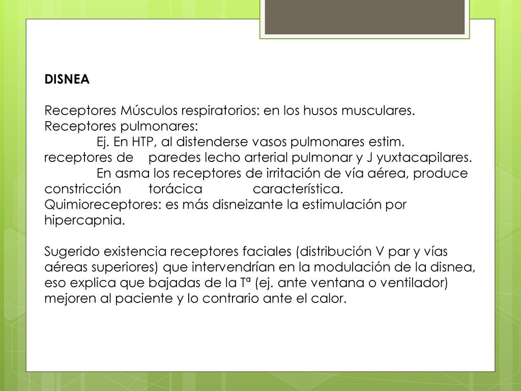 DISNEA Receptores Músculos respiratorios: en los husos musculares. Receptores pulmonares: