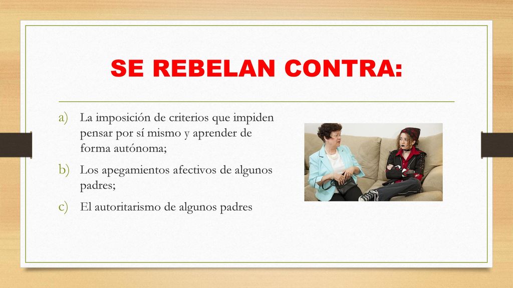 SE REBELAN CONTRA: La imposición de criterios que impiden pensar por sí mismo y aprender de forma autónoma;