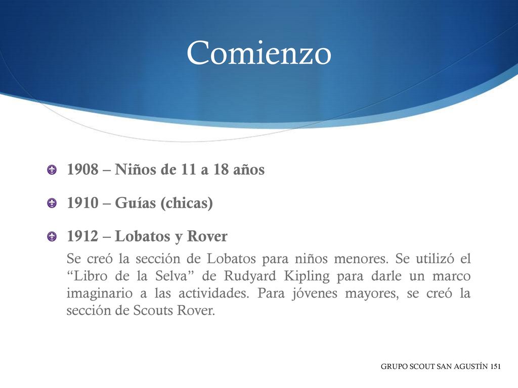 Comienzo 1908 – Niños de 11 a 18 años 1910 – Guías (chicas)