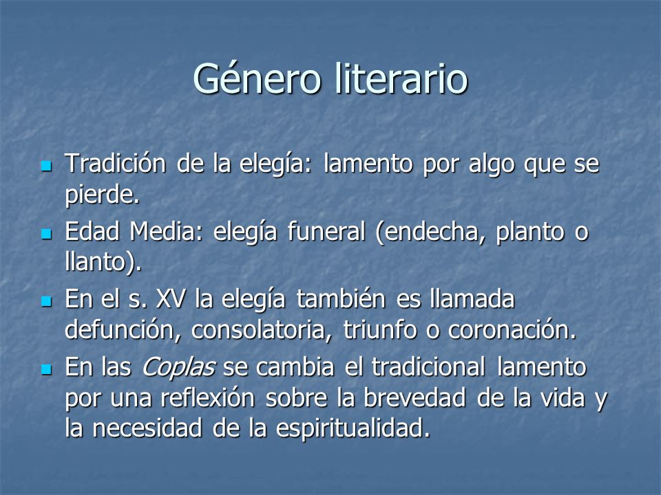 Género literario Tradición de la elegía: lamento por algo que se pierde. Edad Media: elegía funeral (endecha, planto o llanto).