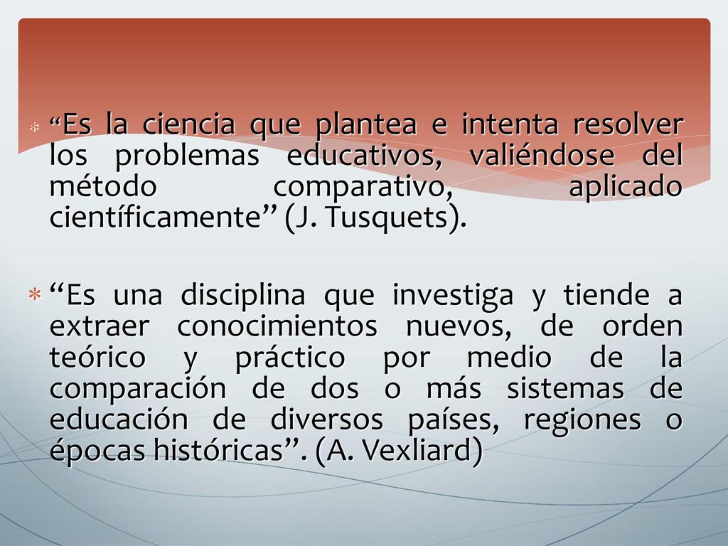 Es la ciencia que plantea e intenta resolver los problemas educativos, valiéndose del método comparativo, aplicado científicamente (J. Tusquets).