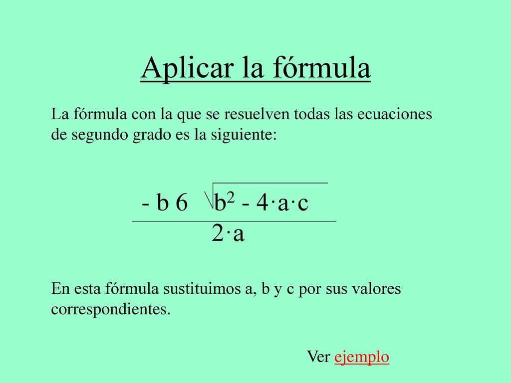 Aplicar la fórmula - b  b2 - 4·a·c 2·a