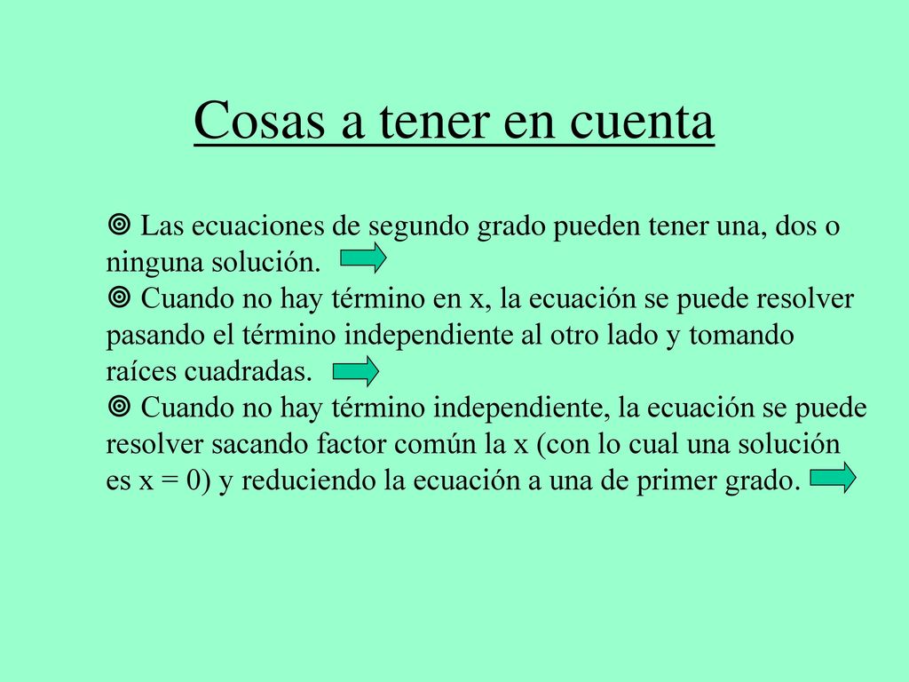 Cosas a tener en cuenta  Las ecuaciones de segundo grado pueden tener una, dos o. ninguna solución.