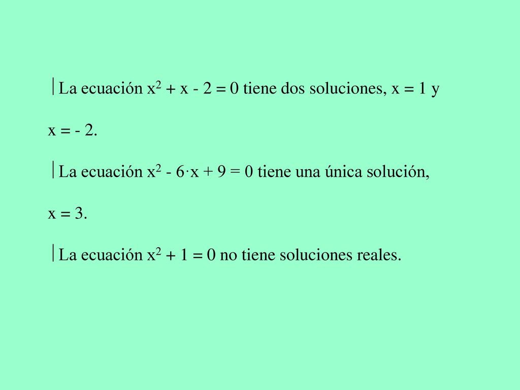  La ecuación x2 + x - 2 = 0 tiene dos soluciones, x = 1 y