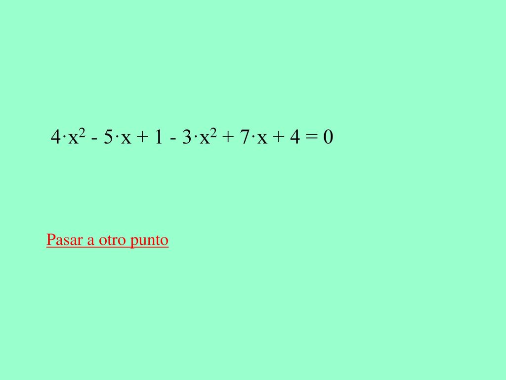 4·x2 - 5·x ·x2 + 7·x + 4 = 0 Pasar a otro punto