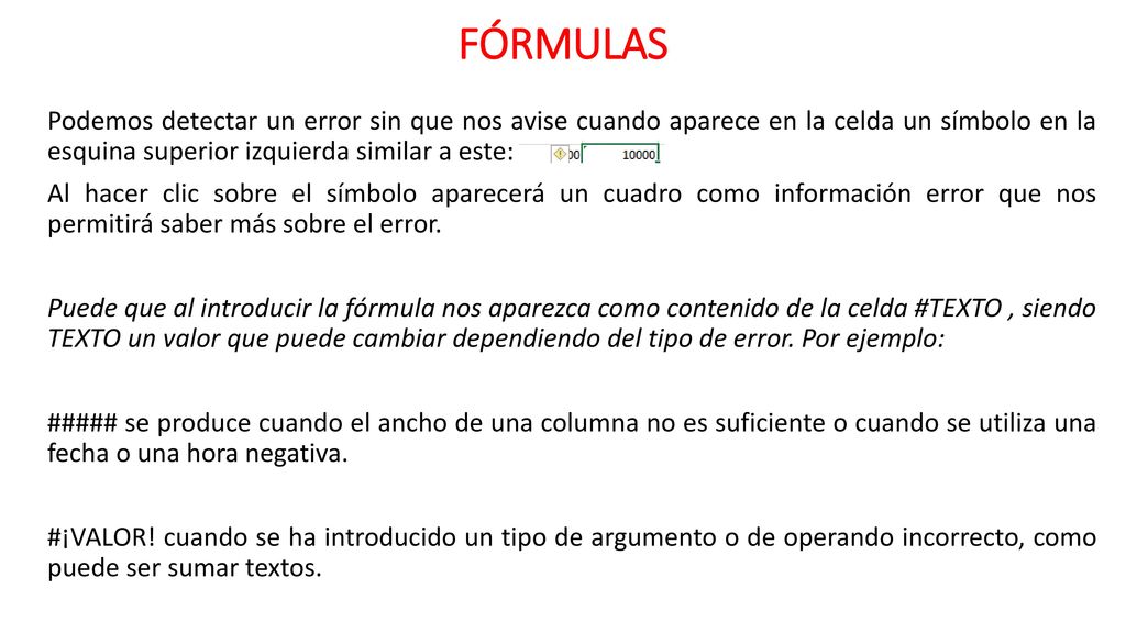 FÓRMULAS Podemos detectar un error sin que nos avise cuando aparece en la celda un símbolo en la esquina superior izquierda similar a este:
