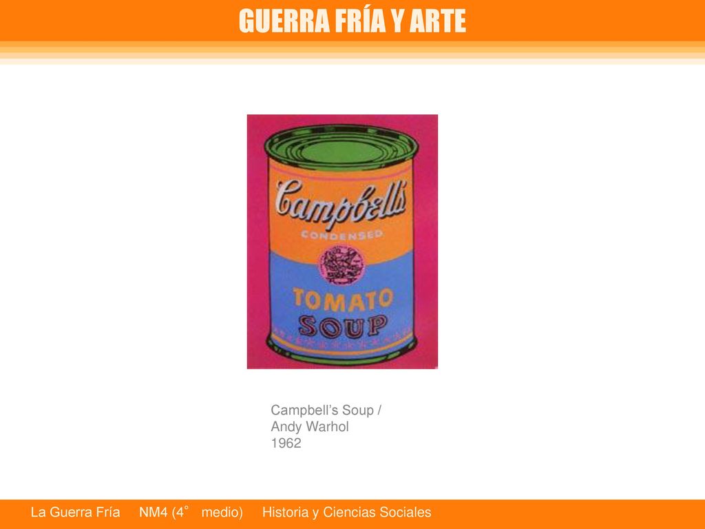 GUERRA FRÍA Y ARTE Campbell’s Soup / Andy Warhol 1962