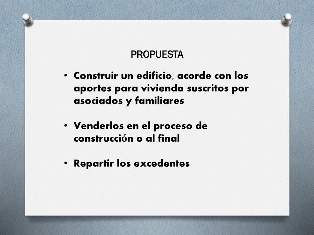 PROPUESTA Construir un edificio, acorde con los aportes para vivienda suscritos por asociados y familiares.