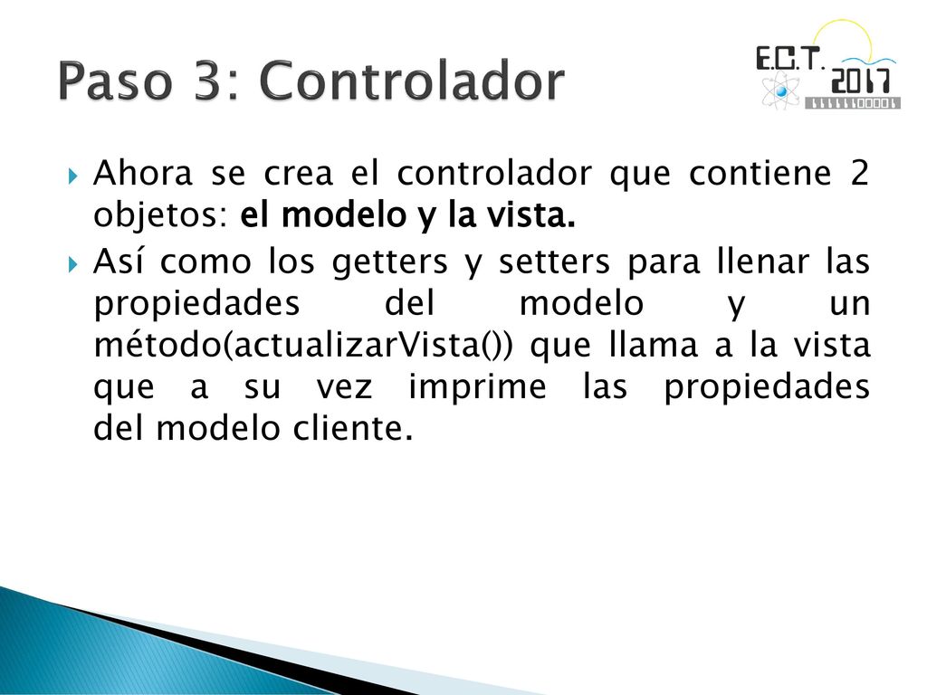 Paso 3: Controlador Ahora se crea el controlador que contiene 2 objetos: el modelo y la vista.