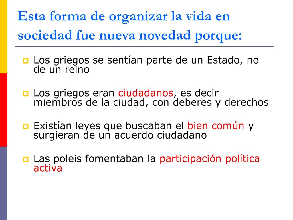 Esta forma de organizar la vida en sociedad fue nueva novedad porque: