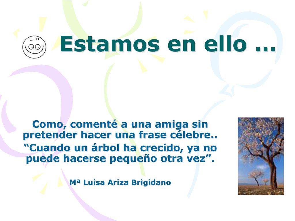 Estamos en ello … Como, comenté a una amiga sin pretender hacer una frase célebre..