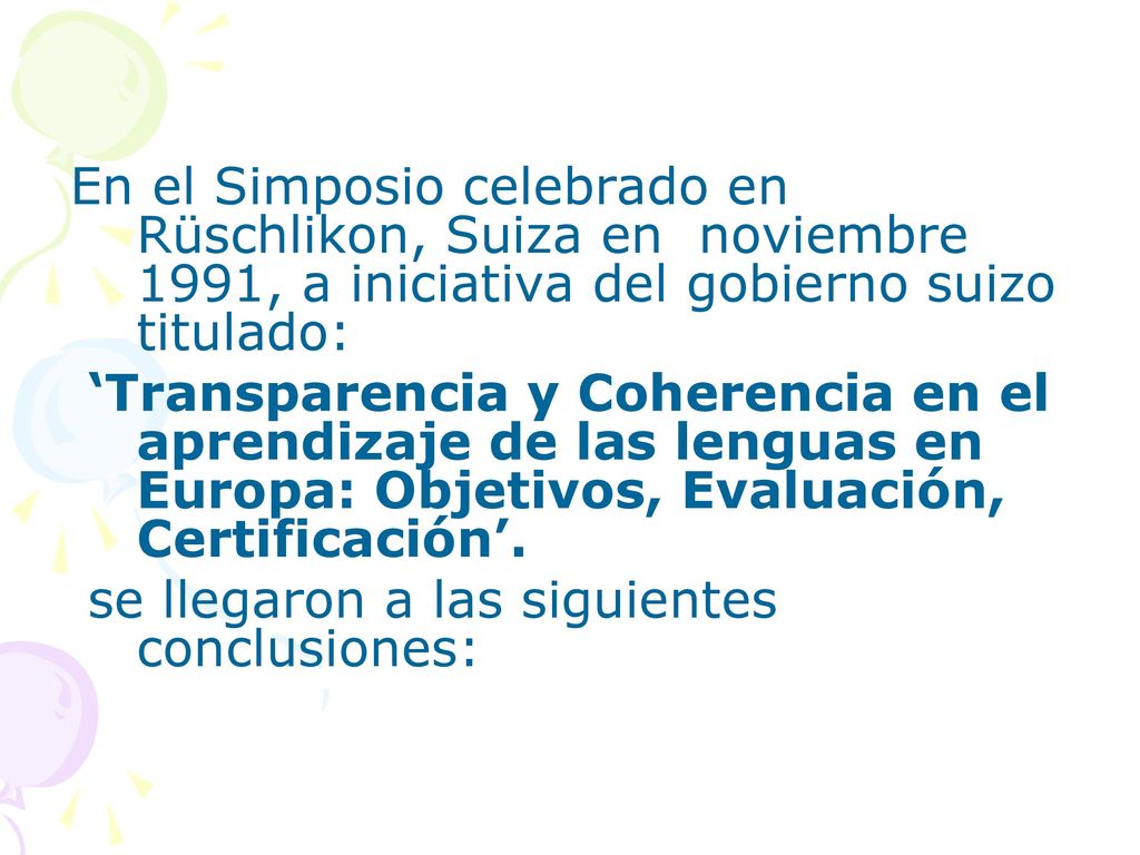 En el Simposio celebrado en Rüschlikon, Suiza en noviembre 1991, a iniciativa del gobierno suizo titulado: