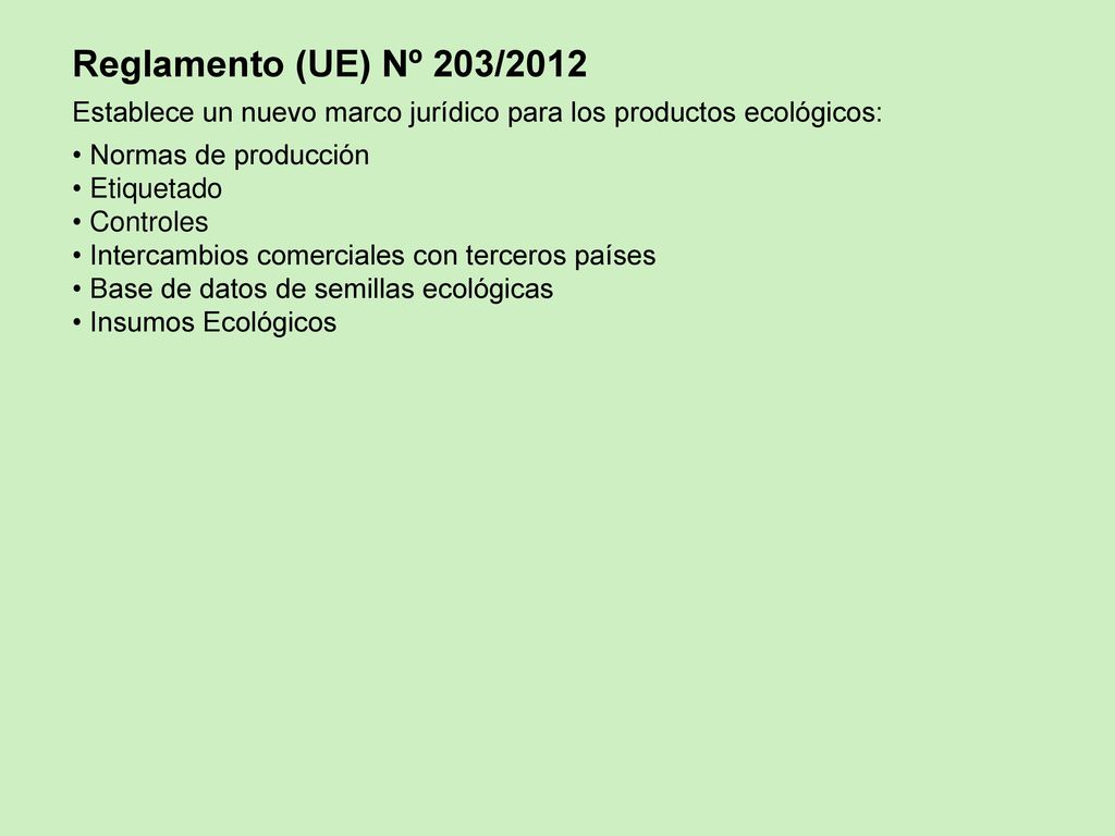 Reglamento (UE) Nº 203/2012 Establece un nuevo marco jurídico para los productos ecológicos: Normas de producción.