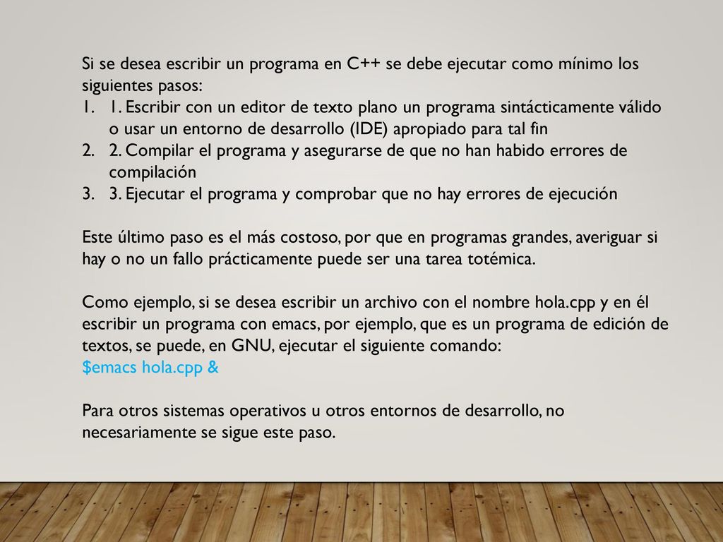 Si se desea escribir un programa en C++ se debe ejecutar como mínimo los siguientes pasos: