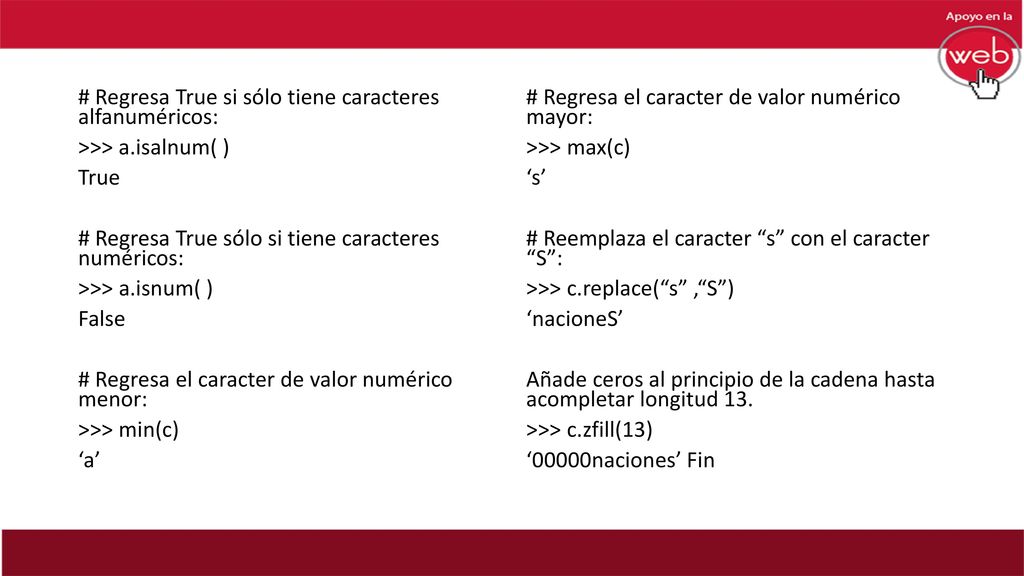 # Regresa True si sólo tiene caracteres alfanuméricos: >>> a