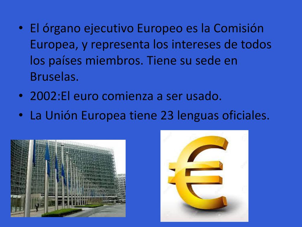 El órgano ejecutivo Europeo es la Comisión Europea, y representa los intereses de todos los países miembros. Tiene su sede en Bruselas.