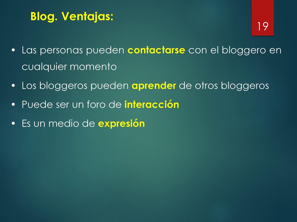 Blog. Ventajas: Las personas pueden contactarse con el bloggero en cualquier momento. Los bloggeros pueden aprender de otros bloggeros.