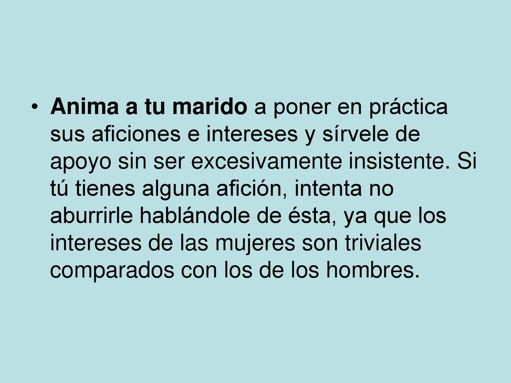 Anima a tu marido a poner en práctica sus aficiones e intereses y sírvele de apoyo sin ser excesivamente insistente.