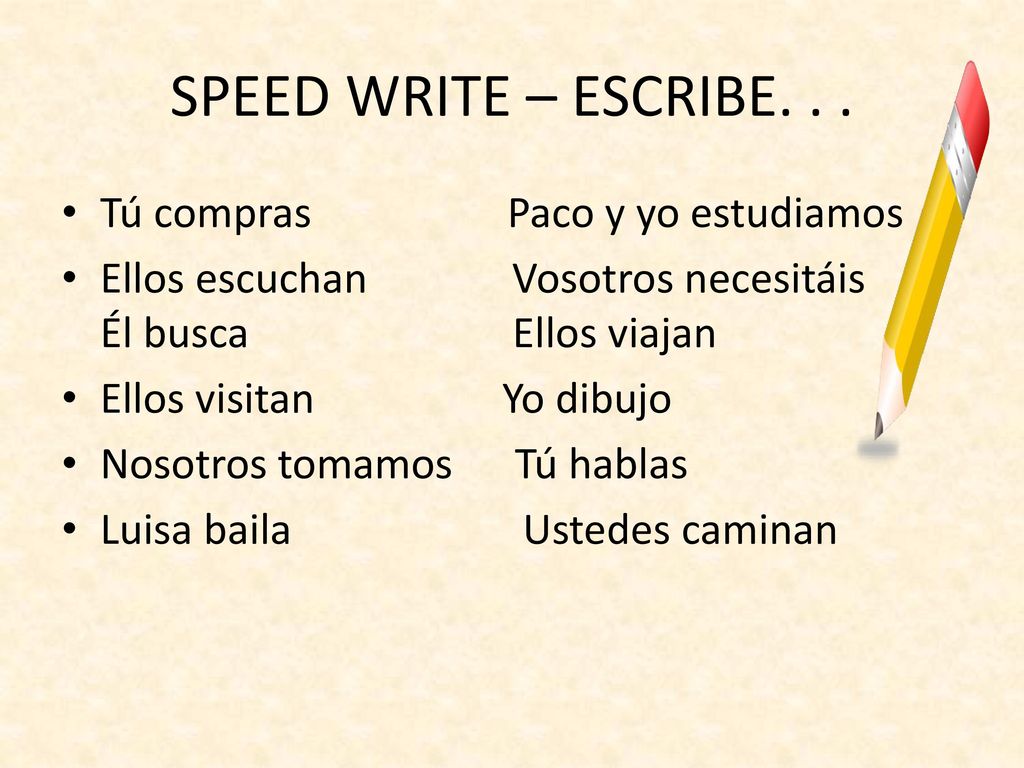 SPEED WRITE – ESCRIBE. . . Tú compras Paco y yo estudiamos