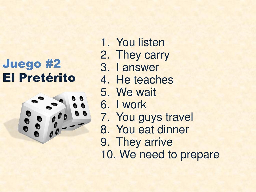 Juego #2 El Pretérito You listen They carry I answer He teaches