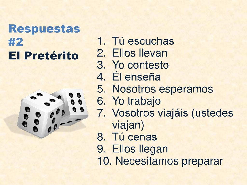 Respuestas #2 El Pretérito Tú escuchas Ellos llevan Yo contesto