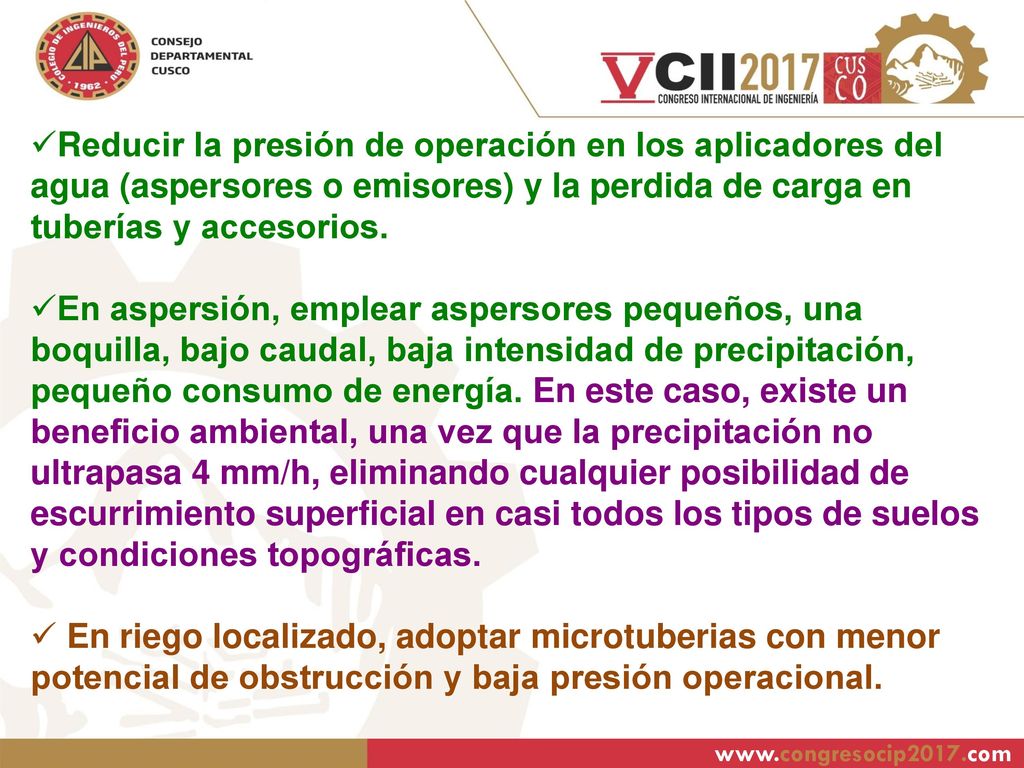 Reducir la presión de operación en los aplicadores del agua (aspersores o emisores) y la perdida de carga en tuberías y accesorios.