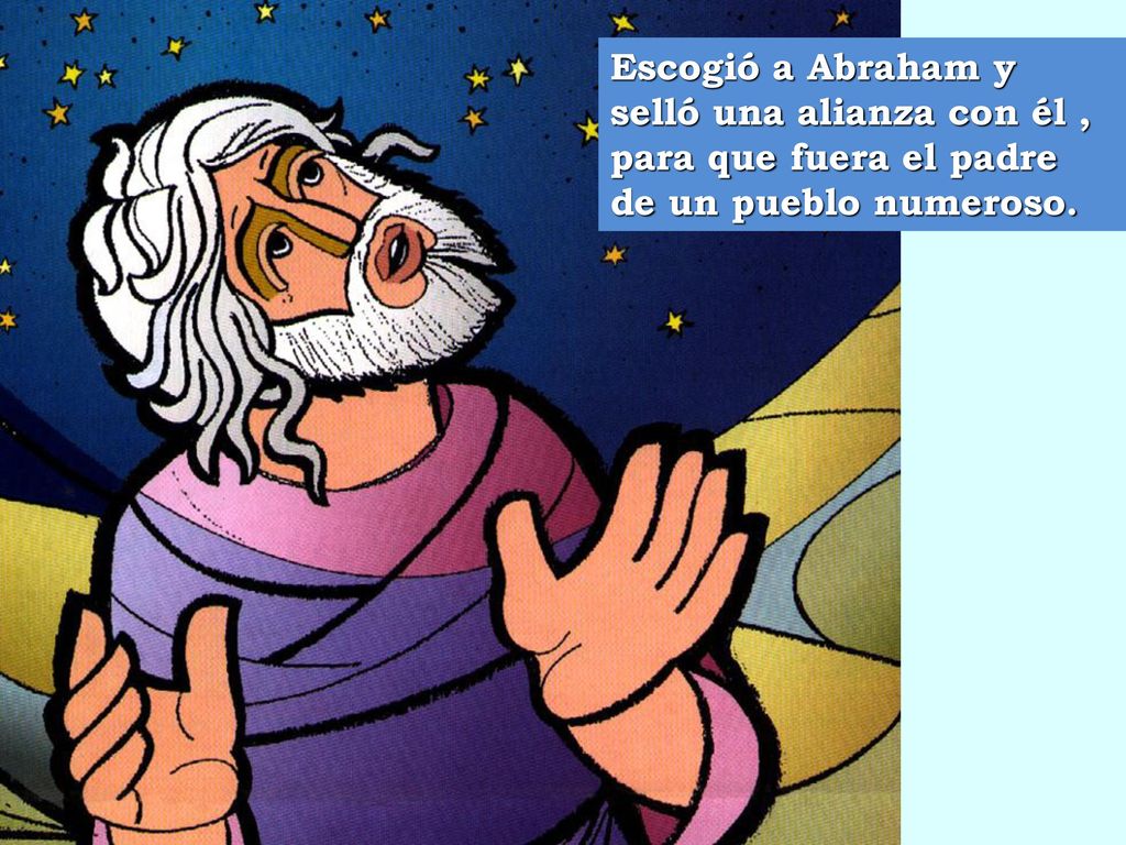 Escogió a Abraham y selló una alianza con él , para que fuera el padre de un pueblo numeroso.