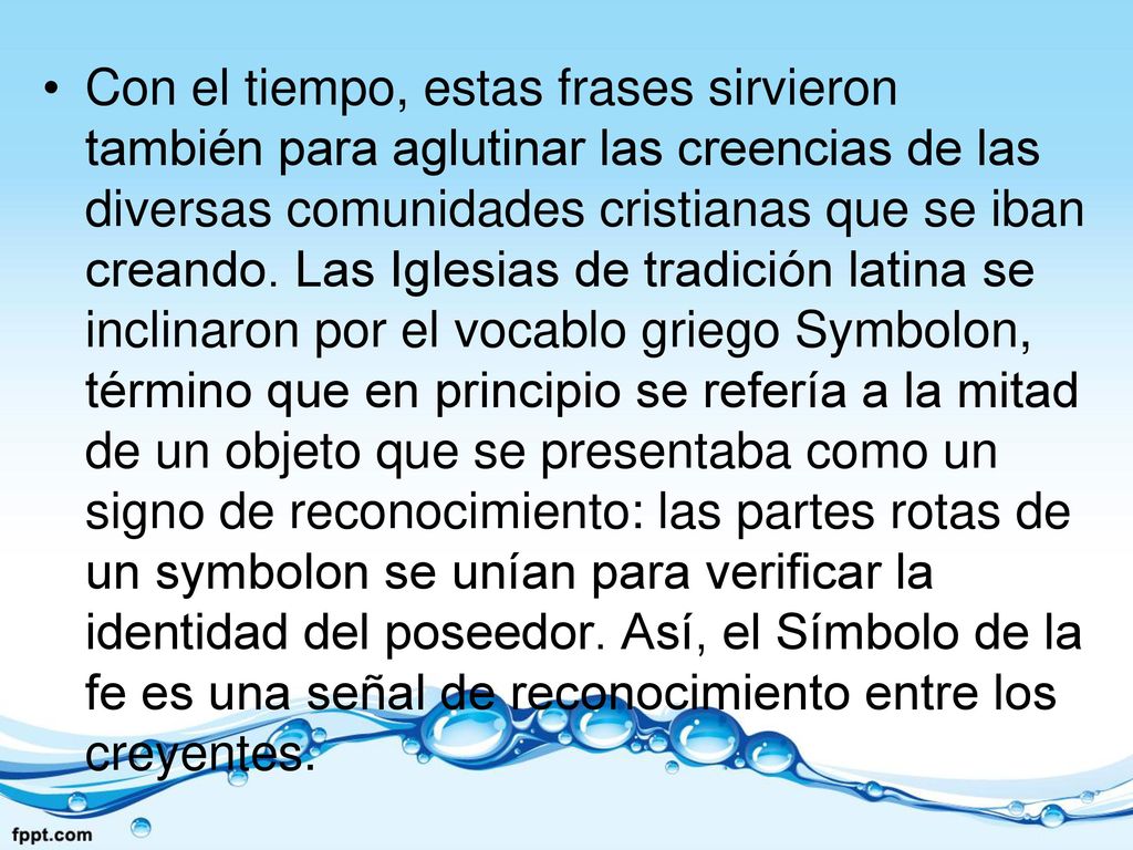 Con el tiempo, estas frases sirvieron también para aglutinar las creencias de las diversas comunidades cristianas que se iban creando.